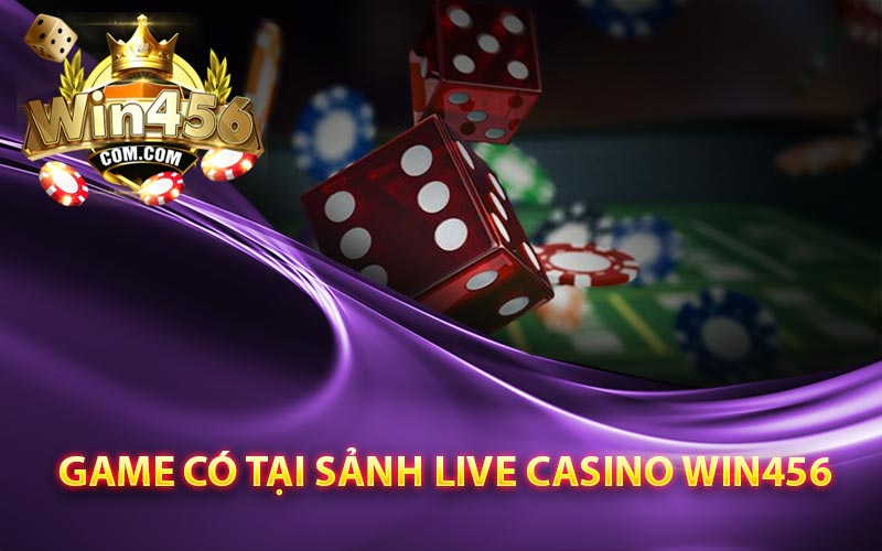 Game có tại sảnh live casino Win456