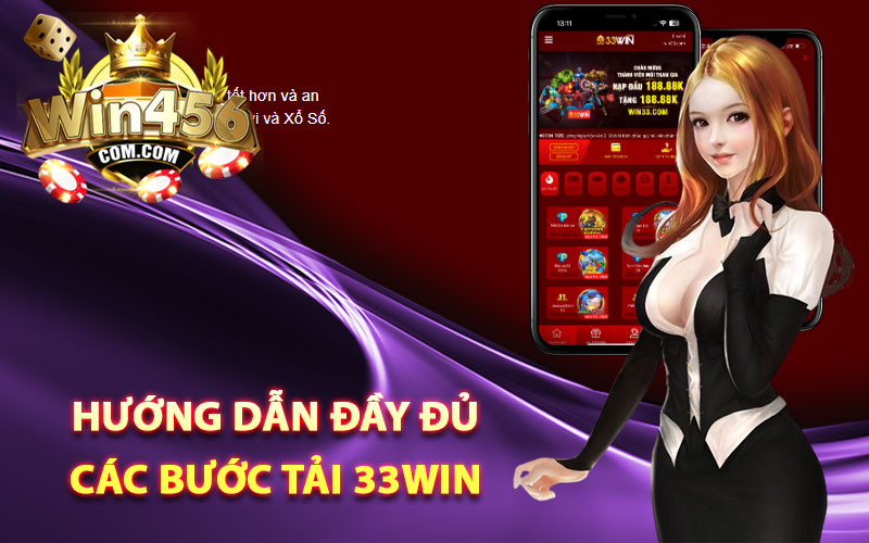 Hướng dẫn đầy đủ các bước tải 33win