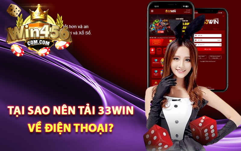 Tại sao nên tải 33win về điện thoại?